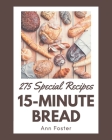 275 Special 15-Minute Bread Recipes: Making More Memories in your Kitchen with 15-Minute Bread Cookbook! Cover Image