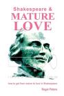 Shakespeare & Mature Love: how to get from nature to love in Shakespeare By Roger Peters Cover Image