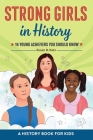 Strong Girls in History: 15 Young Achievers You Should Know (Biographies for Kids) By Susan B. Katz Cover Image
