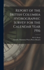 Report of the British Columbia Hydrographic Survey for the Calendar Year 1916 [microform] By R. G. (Russell G. ). Swan (Created by), Canada Dominion Water Power Branch (Created by) Cover Image