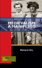 Medievalism: A Manifesto (Past Imperfect) By Richard Utz Cover Image
