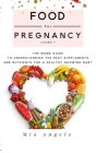 Food for Pregnancy: Volume 1: The Moms Guide to Understanding the Best Supplements and Nutrients for A Healthy Growing Baby By Mia Angels Cover Image
