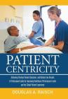 Patient Centricity: Achieving Positive Patient Outcomes and Bottom Line Results a Professional Guide for Improving Healthcare Performance Cover Image