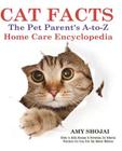 Cat Facts: THE PET PARENTS A-to-Z HOME CARE ENCYCLOPEDIA: Kitten to Adult, Disease & Prevention, Cat Behavior Veterinary Care, Fi By Amy Shojai Cover Image