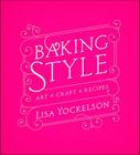 Baking Style: Art Craft Recipes By Lisa Yockelson Cover Image