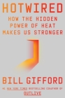 Hotwired: How the Hidden Power of Heat Makes Us Stronger By Bill Gifford Cover Image