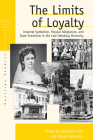 The Limits of Loyalty: Imperial Symbolism, Popular Allegiances, and State Patriotism in the Late Habsburg Monarchy (Austrian and Habsburg Studies #9) By Laurence Cole (Editor), Daniel Unowsky (Editor) Cover Image