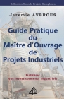 Guide Pratique du Maître d'Ouvrage de Projets Industriels: Fiabiliser vos Investissements Industriels Cover Image
