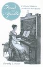 'Food for Apollo': Cultivated Music in Antebellum Philadelphia (Studies in Eighteenth-Century America and the Atlantic World) By Dorothy T. Potter Cover Image
