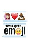 How to Speak Emoji By Fred Benenson Cover Image