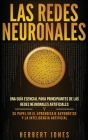 Las redes neuronales: Una guía esencial para principiantes de las redes neuronales artificiales y su papel en el aprendizaje automático y la By Herbert Jones Cover Image