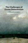 The Challenges of Divine Determinism: A Philosophical Analysis By Peter Furlong Cover Image