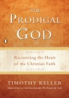 The Prodigal God: Recovering the Heart of the Christian Faith Cover Image