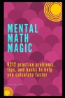 Mental Math Magic: 6212 practice problems, tips, and hacks to help you calculate faster (Math Test Prep #2) Cover Image