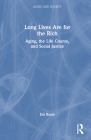 Long Lives Are for the Rich: Aging, the Life Course, and Social Justice By Jan Baars Cover Image