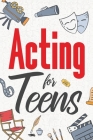 Acting for Teens By Eva Hartwell Cover Image