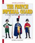 Officers and Soldiers of the French Imperial Guard: Volume 4 - Cavalry and Horse Artillery, 1804-1815 By André Jouineau Cover Image