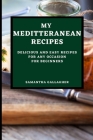 My Mediterranean Recipes: Delicious and Easy Recipes for Any Occasion for Beginners By Samantha Gallagher Cover Image