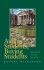 Aiding Students, Buying Students: Financial Aid in America By Rupert Wilkinson Cover Image