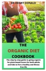 The Organic Diet Cookbook: The step by step guide to going organic for plant based lovers for both adults and kids to live a healthy and illness By Henry Donald Cover Image