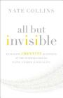 All But Invisible: Exploring Identity Questions at the Intersection of Faith, Gender, and Sexuality By Nate Collins Cover Image