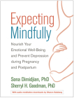 Expecting Mindfully: Nourish Your Emotional Well-Being and Prevent Depression during Pregnancy and Postpartum By Sona Dimidjian, PhD, Sherryl H. Goodman, PhD, Samantha Meltzer-Brody, MD, MPH (Foreword by), Sharon Salzberg (Supplement by) Cover Image