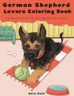 German Shepherd Lovers Coloring Book - The Stress Relieving Dog Coloring Book For Adults By Nora Reid Cover Image