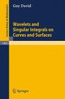 Wavelets and Singular Integrals on Curves and Surfaces By Guy David Cover Image