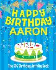 Happy Birthday Aaron: The Big Birthday Activity Book: Personalized Books for Kids By Birthdaydr Cover Image