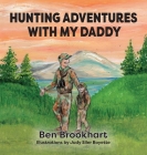 Hunting Adventures With My Daddy By Ben Brookhart Cover Image