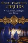 Sexual Practices of the Druids: A Handbook of Magic and Ritual Cover Image