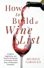 How to Build a Wine List: Templates, Suggestions, and Tips for Restaurants to Maximize Profits from a Professional Sommelier Cover Image