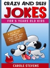 Crazy and Silly jokes for 5 years old kids: a set of the funniest jokes for good kids (try not to laugh!) Cover Image
