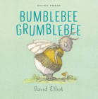 Bumblebee Grumblebee By David Elliot, David Elliot (Illustrator) Cover Image