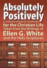 Absolutely Positively: A Collection of Specific Commands for the Christian Life, Taken from the Writings of Ellen G. White and the Holy Scrip By Timothy Hullquist (Compiled by), Eriann Hullquist (Compiled by), Sarah Prowant (Compiled by) Cover Image