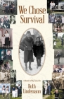 We Chose Survival By Ruth Lindemann Cover Image