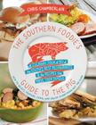 The Southern Foodie's Guide to the Pig: A Culinary Tour of the South's Best Restaurants and the Recipes That Made Them Famous By Chris Chamberlain Cover Image
