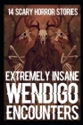 14 EXTREMELY INSANE Scary Wendigo Encounters: True Skinwalker Horror Stories By Agatha Kreischer Cover Image