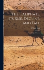The Caliphate, Its Rise, Decline, and Fall: From Original Sources By William Muir Cover Image