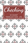 Checking Account Transaction Log: Financial Accounting Ledger for Small Business, 6 Column Payment Record, Floral Cover Design By Cathrine Janee Cover Image