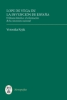 Lope de Vega En La Invención de España: El Drama Histórico Y La Formación de la Conciencia Nacional By Veronika Ryjik Cover Image