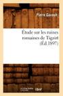 Étude Sur Les Ruines Romaines de Tigzirt (Éd.1897) (Histoire) By Pierre Gavault Cover Image