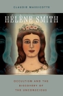 Hélène Smith: Occultism and the Discovery of the Unconscious By Claudie Massicotte Cover Image