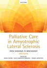 Palliative Care in Amyotrophic Lateral Sclerosis: From Diagnosis to Bereavement By David Oliver (Editor), Gian Domenico Borasio (Editor), Wendy Johnston (Editor) Cover Image