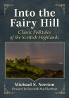 Into the Fairy Hill: Classic Folktales of the Scottish Highlands By Michael S. Newton Cover Image