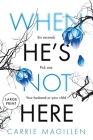 When HE'S Not HERE: (Large Print Paperback Edition) Cover Image