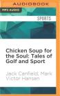 Chicken Soup for the Soul: Tales of Golf and Sport: The Joy, Frustration, and Humor of Golf and Sport By Jack Canfield, Mark Victor Hansen, Fleet Cooper (Read by) Cover Image