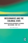 Missionaries and the Colonial State: Radicalism and Governance in Rwanda and Burundi, 1900-1972 (Routledge Studies in Modern History) By David Whitehouse Cover Image