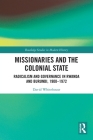 Missionaries and the Colonial State: Radicalism and Governance in Rwanda and Burundi, 1900-1972 (Routledge Studies in Modern History) Cover Image