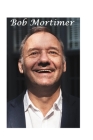Bob Mortimer: The Untold Story By R. Mortimer Cover Image
